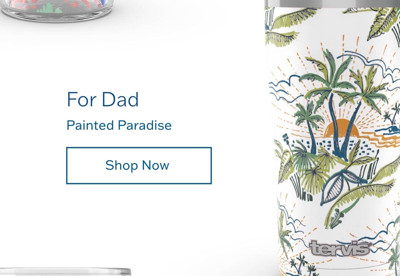 For Dad - Painted Paradise - Shop Now