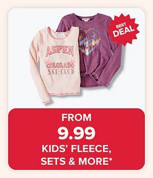 From $9.99 kids' fleece, sets and more.