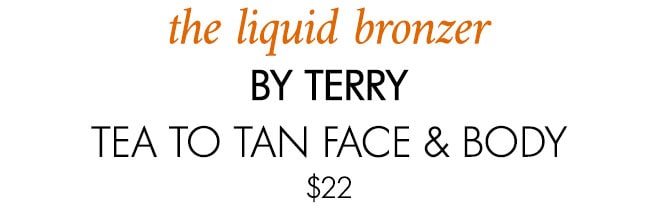 The liquid bronzer BY TERRY TEA TO TAN FACE & BODY $22