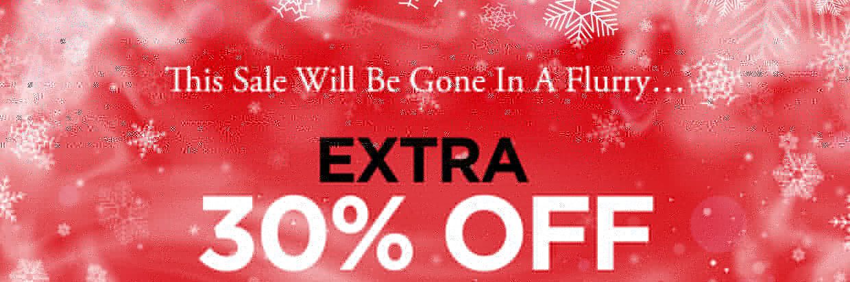 This Sale Will Be Gone In A Flurry... Extra 30% off