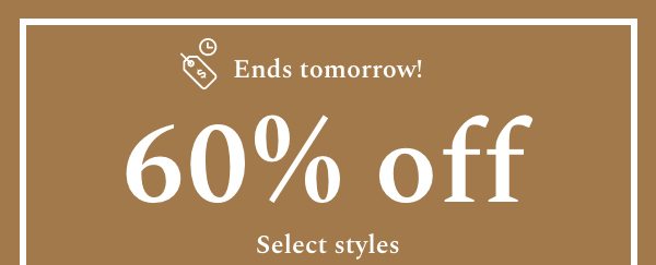 Ends Tomorrow! |60% off Select Styles