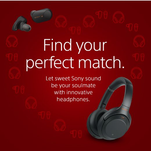 Find your perfect match. Let sweet Sony sound be your soulmate with innovative headphones.