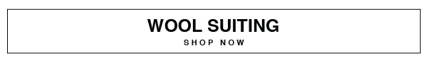 SHOP WOOL SUITING NOW