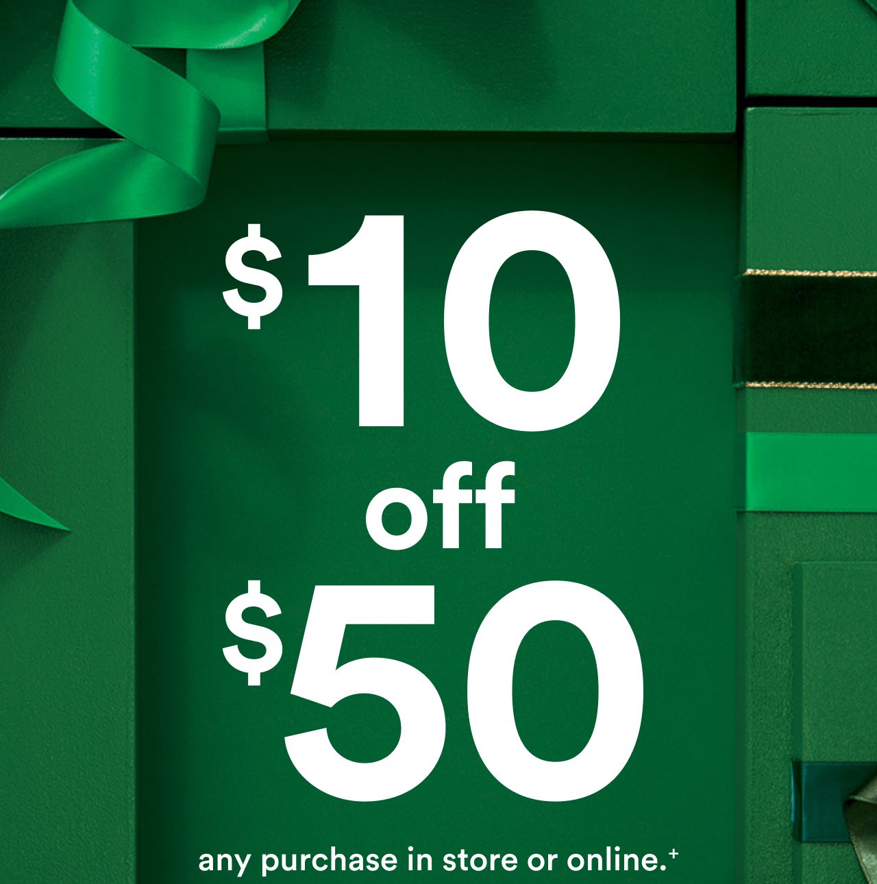 $10 off $50 any purchase in store or online. Includes prestige and fragrance too!