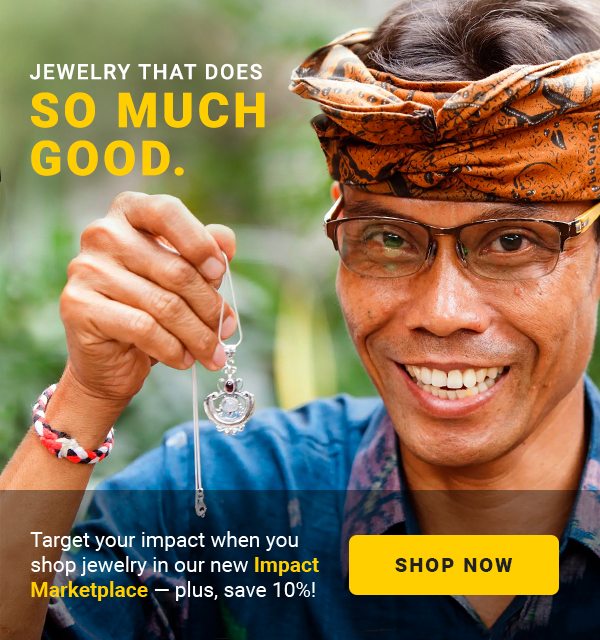 JEWELRY THAT DOES SO MUCH GOOD. | Target your impact when you shop jewelry in our new Impact Marketplace — plus, save 10%! | SHOP NOW