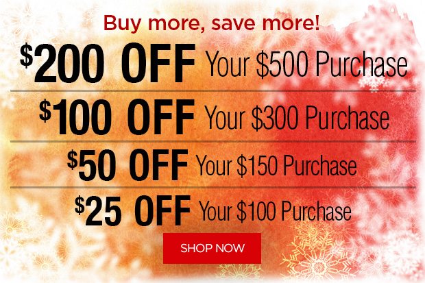 Buy more, save more - up to $200 off!