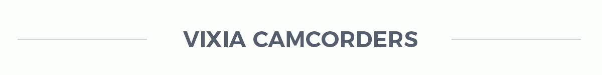 VIXIA CAMCORDERS