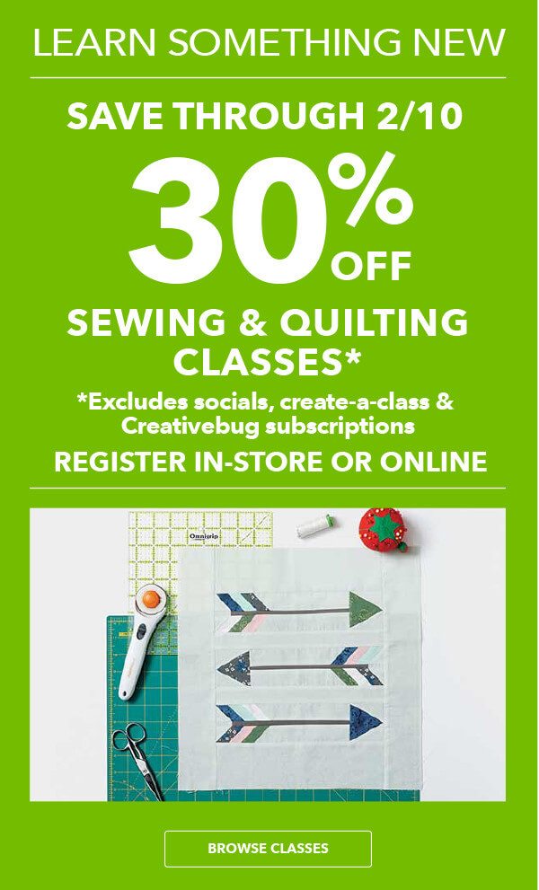 30 percent off Sew and Quilt Classes.