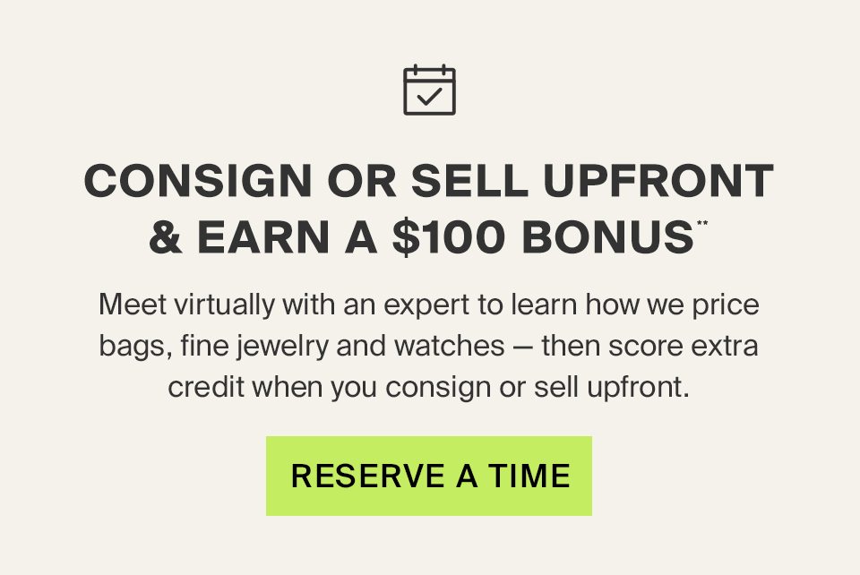 Consign Or Sell Upfront & Earn A $100 Bonus**