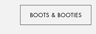 BOOTS & BOOTIES