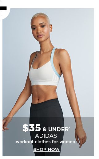 $35 and under adidas workout clothes for women. shop now.