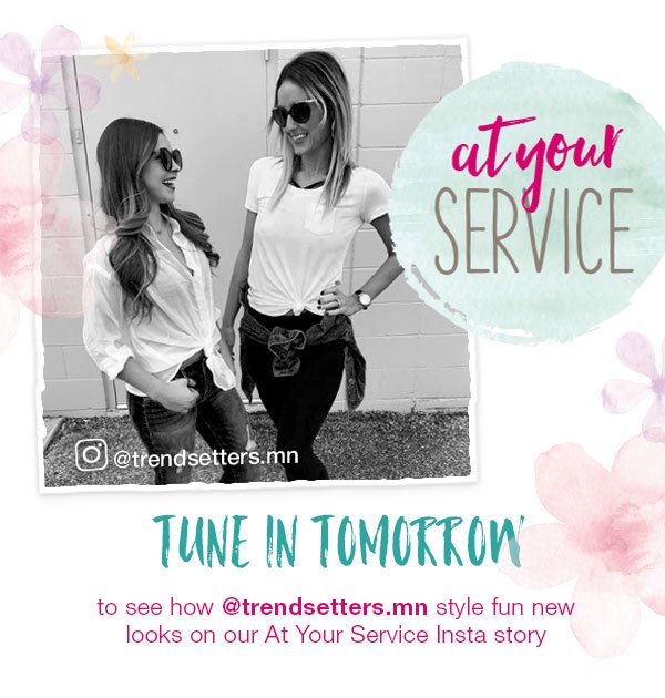 At your service. @trendsetters.mn Tune in tomorrow to see how @trendsetters.mn style fun new looks on our At Your Service Insta story