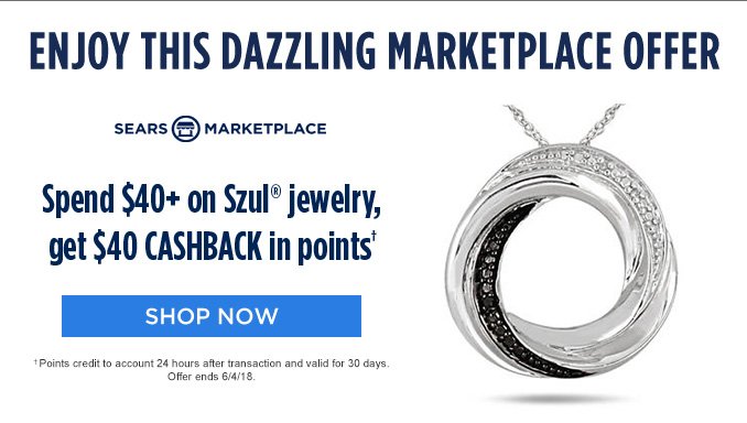 ENJOY THIS DAZZLING MARKETPLACE OFFER | Spend $40+ on Szul® jewelry, get $40 CASHBACK in points† | SHOP NOW | SEARS MARKETPLACE | †Points credit to account 24 hours after transaction and valid for 30 days. Offer ends 6/4/18.