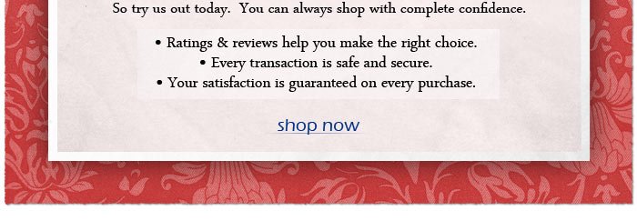 So try us out today. You can always shopw with complete confidence. Ratings and reviews help you make the right choice. Every transaction is safe and secure. Your satisfaction is guaranteed on every purchase.