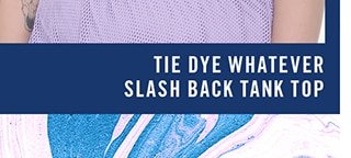 Tie Dye Whatever Slash Back Tank Top