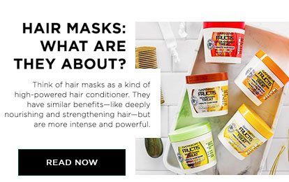 HAIR MASKS: WHAT ARE THEY ABOUT? - Think of hair masks as a kind of high-powered hair conditioner. They have similar benefits—like deeply nourishing and strengthening hair—but are more intense and powerful. - READ NOW