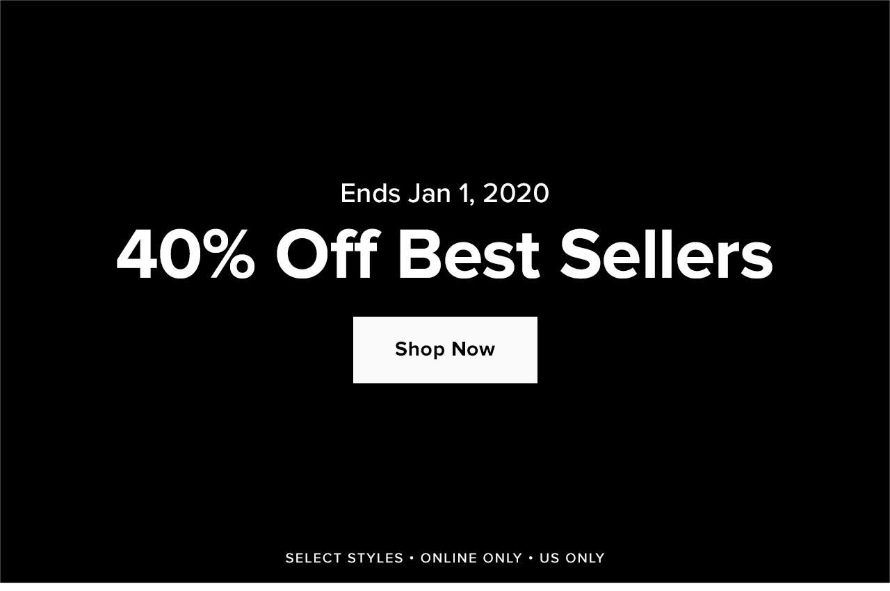 40% Off Best Sellers. Ends Jan 1, 2020. Select Styles. Online Only. US Only. Shop Now