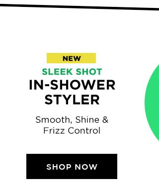 NEW - SLEEK SHOT - IN-SHOWER STYLER - Smooth, Shine And Frizz Control - SHOP NOW