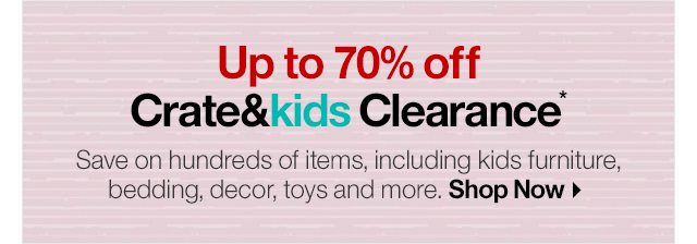 Up to 70% off Crate&kids Clearance*