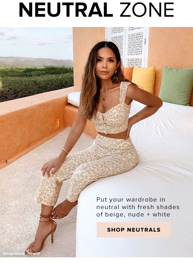 Neutral Zone. Put your wardrobe in neutral with fresh shades of beige, nude + white. Shop Nudes.