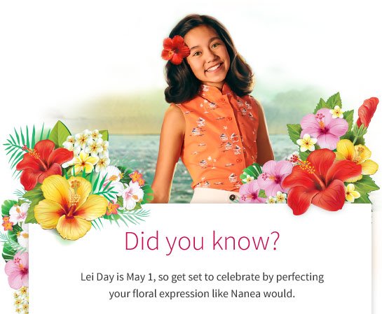 Did you know? Lei Day is May 1, so get set to celebrate by perfecting your floral expression like Nanea would. >