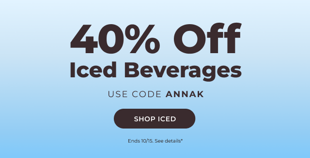 40% off Iced Beverages with Code ANNAK