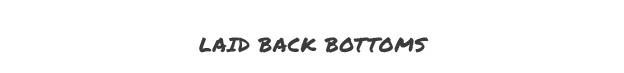 Laid Back Bottoms