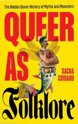 Queer as Folklore: The Hidden Queer History of Myths and Monsters