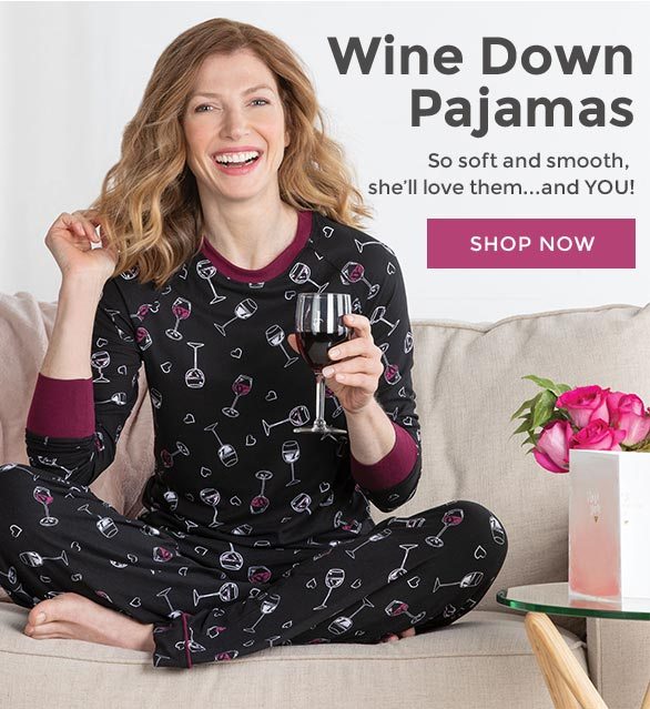 Wine Down Pajamas So soft and smooth, she’ll love them...and YOU!