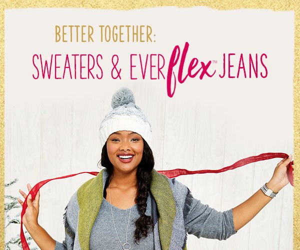 Better together: Sweaters and Everflex TM jeans