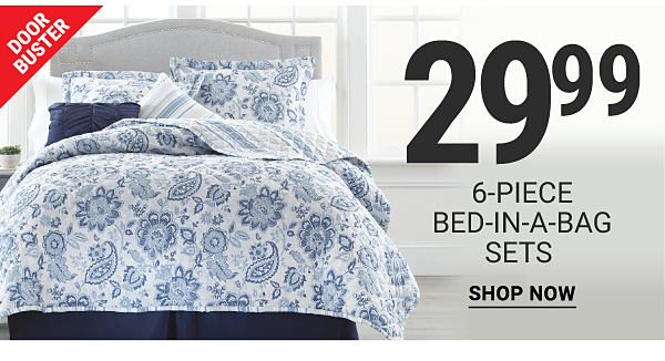 Door Buster. 29.99 6-piece bed-in-a-bag sets. Shop Now.