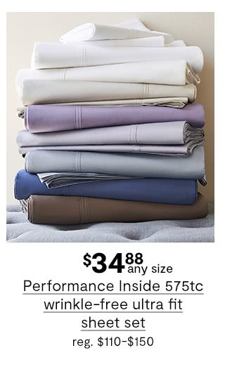 $34.88 any size Performance Inside 575tc wrinkle-free ultra fit sheet set, regular price $110 to $150