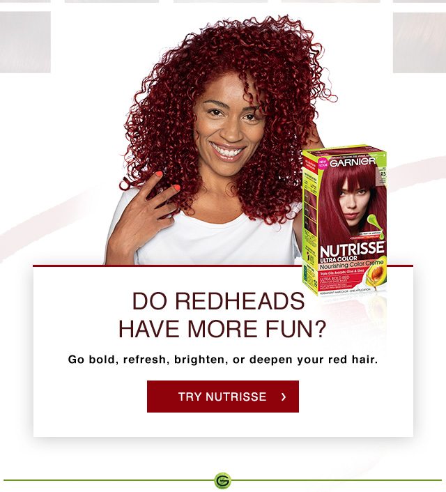 DO REDHEADS HAVE MORE FUN? - Go bold, refresh, brighten, or deepen your red hair. - TRY NUTRISSE >