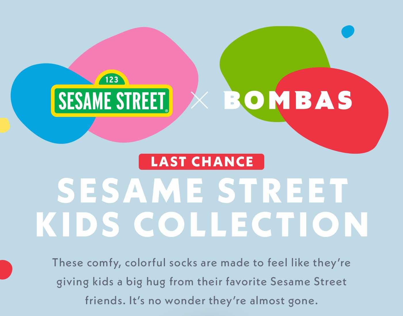 Sesame Street X Bombas. Last chance. Sesame Street Kids Collection. These comfy, colorful socks are made to feel like they're giving kids a big hug from their favorite Sesame Street friends. It's no wonder why they're almost gone.
