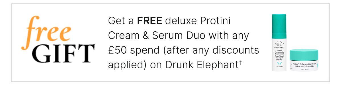 Get a FREE deluxe Protini Cream & Serum Duo with any £50 spend (after any discounts applied) on Drunk Elephant†