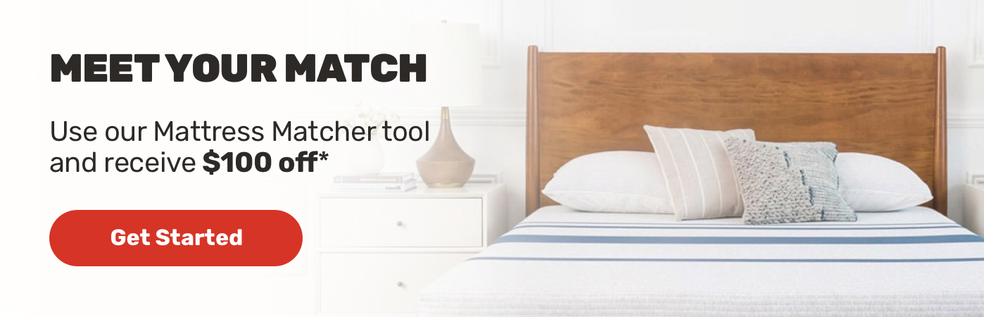 Use our Mattress Matcher toll and receive $100 off*