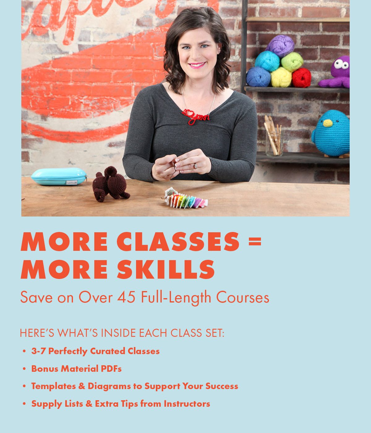 More Classes = More Skills Save on Over 45 Full-Length Courses