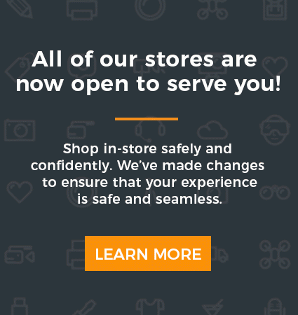 All of our stores are now open to serve you! Shop in-store safely and confidently. We've made changes to ensure that your experience is safe and seamless.