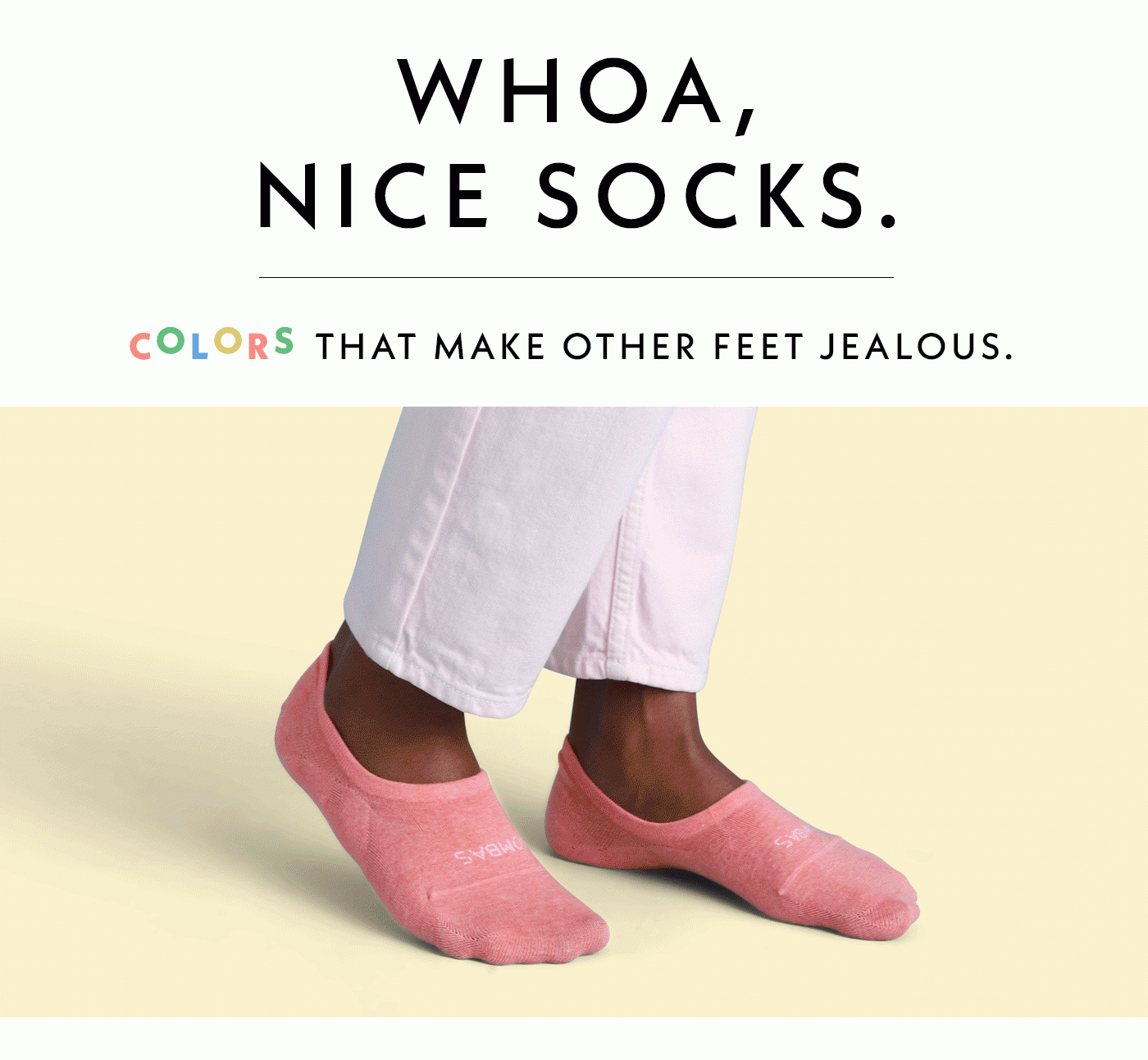 Whoa, nice socks. Colors that make other feet jealous.