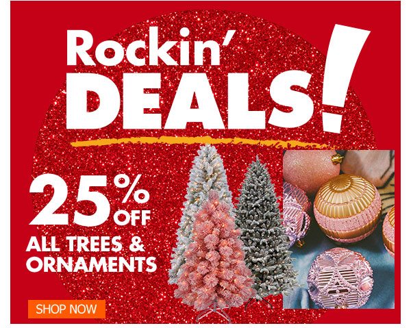25% Off All Trees & Ornaments