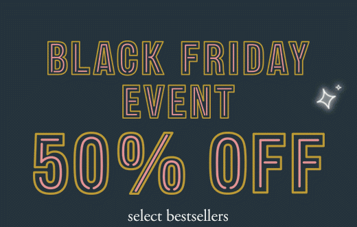 BLACK FRIDAY EVENT 50% OFF select bestsellers