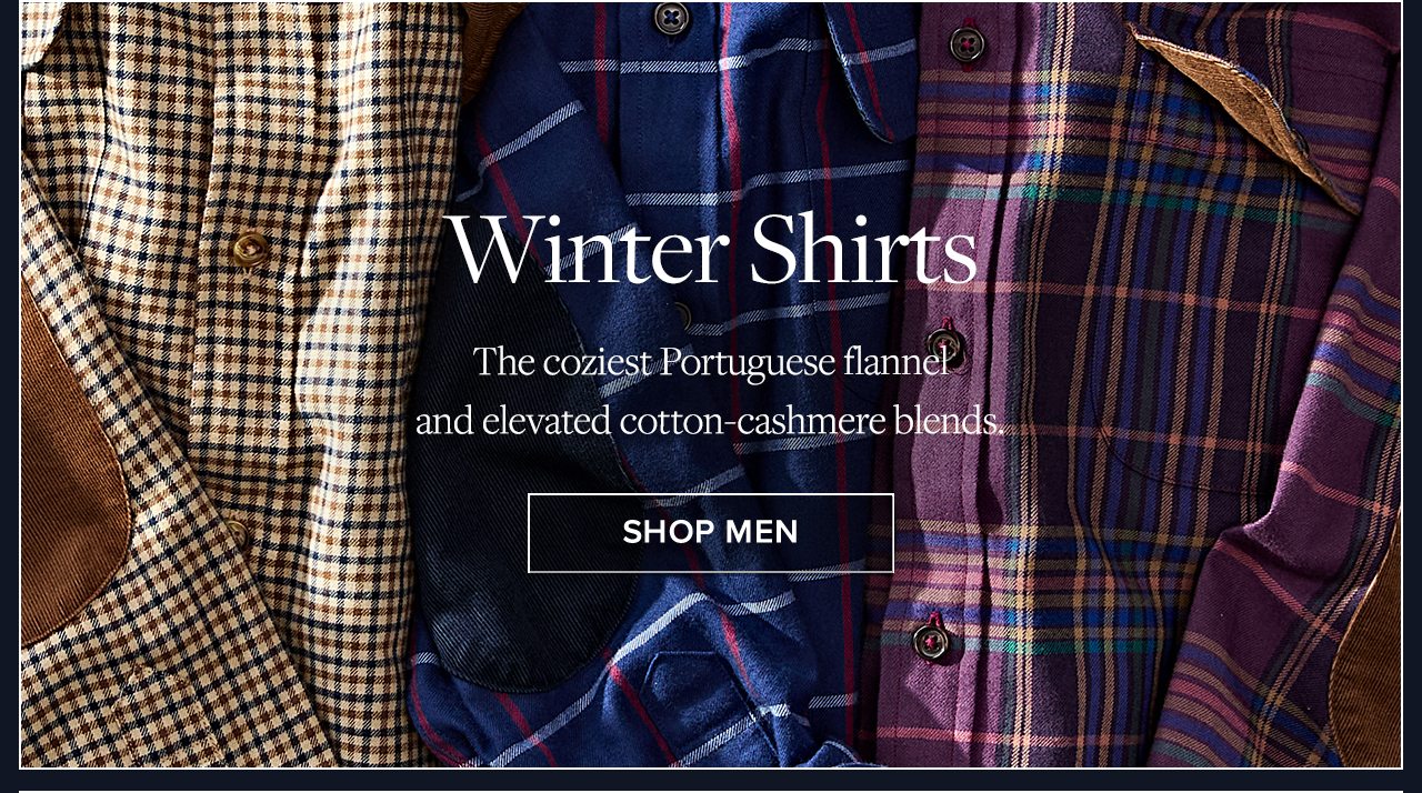 Winter Shirts The coziest Portuguese flannel and elevated cotton-cashmere blends. Shop Men