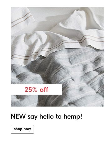 25% off NEW say hello to hemp! shop now