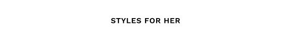 Styles for Her