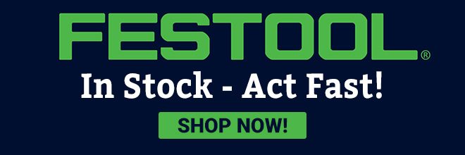 Festool In Stock - Act Fast!