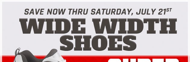 Now thru Saturday, July 21, 2018 | Wide Width Shoes Super Sale 