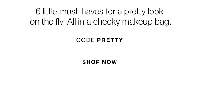 6 little must-haves for a pretty look on the fly. All in a cheeky makeup bag. CODE PRETTY