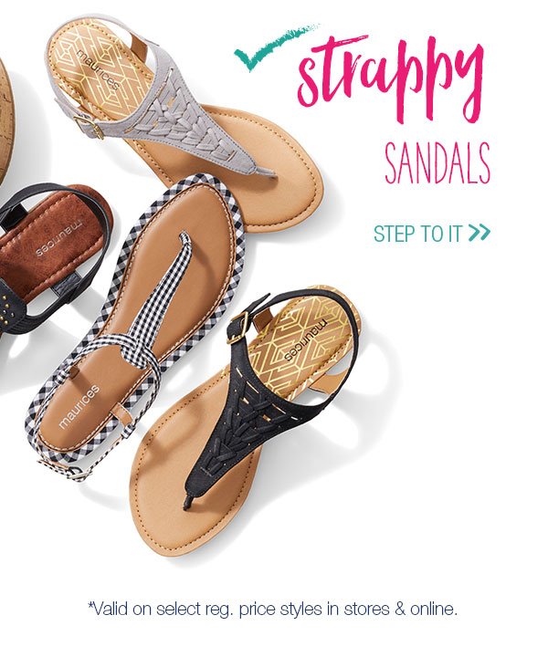 Strappy sandals. Step to it. *Valid on select reg. price styles in stores and online.