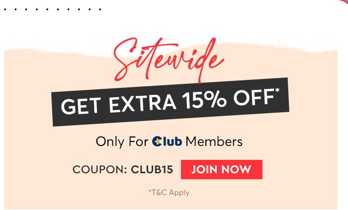 SITEWIDE Extra 15% OFF* Only For Club Members