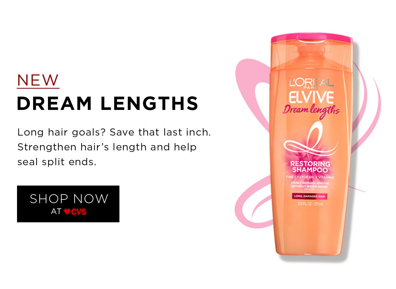 NEW - DREAM LENGTHS - Long hair goals? Save that last inch. Strengthen hair's length and help seal split ends. - SHOP NOW AT CVS